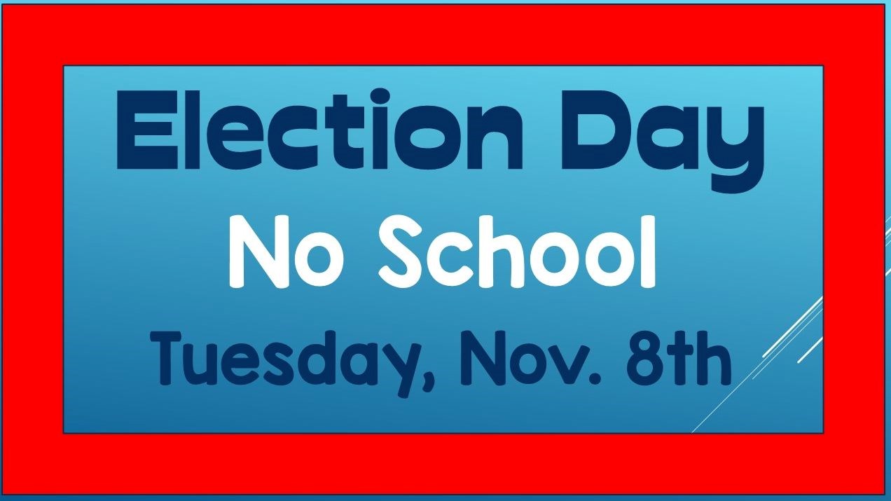 No school Tomorrow- Tuesday, November 8